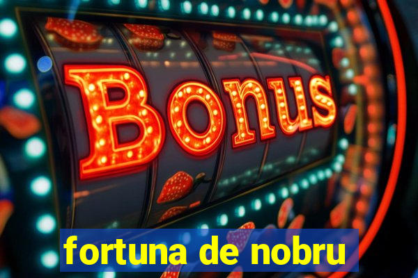 fortuna de nobru